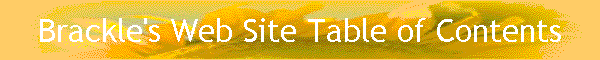Brackle's Web Site Table of Contents